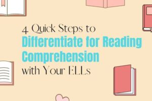 4 Quick Steps to Differentiate for Reading Comprehension with ELLs