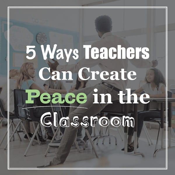 5 Ways ESL Teachers Can Create Peace in their Classes