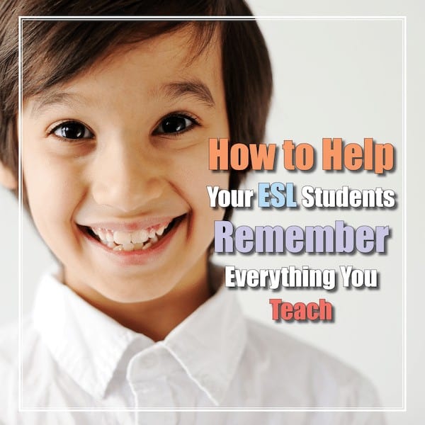 How to Help ESL Students Remember What You Teach