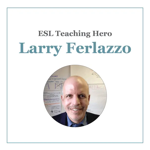 Larry Ferlazzo ESL Teaching Hero