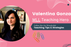 Valentina Gonzalez, an MLL teaching hero, shares effective teaching tips and strategies.