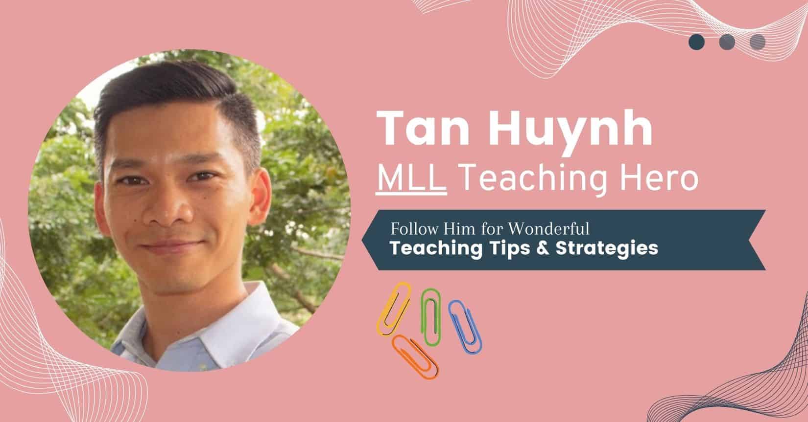 Tan Huynh, MLL hero, teaching tips and strategies.