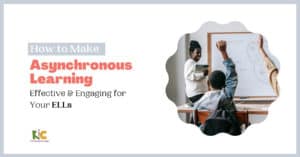 How to Make Asynchronous Learning Effective and Engaging for Your ELLs